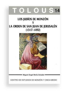 TOLOUS 14, LOS JUDÍOS DE MONZÓN Y LA ORDEN DE SAN JUAN DE JERUSALÉN ,1317-1492.