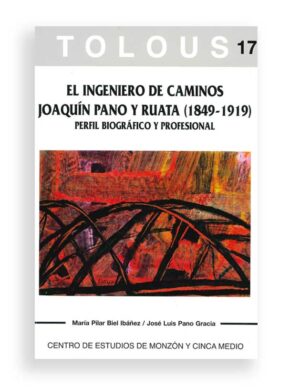 TOLOUS 17. EL INGENIERO DE CAMINOS JOAQUÍN PANO Y RUATA (1849-1919). PERFIL BIOGRÁFICO Y PROFESIONAL.